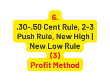 6 30 50 Cent Rule 2 3 Push Rule New High New Low Rule 3 Profit Method