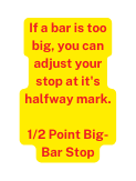 If a bar is too big you can adjust your stop at it s halfway mark 1 2 Point Big Bar Stop