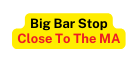 Big Bar Stop Close To The MA