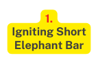 1 Igniting Short Elephant Bar