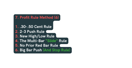 7 Profit Rule Method 6 1 30 50 Cent Rule 2 2 3 Push Rule 3 New High Low Rule 4 T he Multi Bar Slide Rule 5 No Prior Red Bar Rule 6 Big Bar Push And Stop Rule