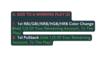 6 Add To A Winning Play 2 1 1st RBI GBI NRB HGB HRB Color Change Add 1 2 Of Your Remaining Account To The Play 2 1st Pullback Add 1 2 Of Your Remaining Account To The Play