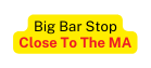 Big Bar Stop Close To The MA