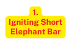 1 Igniting Short Elephant Bar