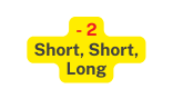 2 Short Short Long