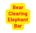 Bear Clearing Elephant Bar