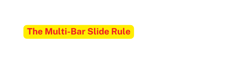 The Multi Bar Slide Rule