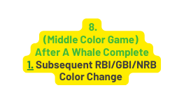 8 Middle Color Game After A Whale Complete 1 Subsequent RBI GBI NRB Color Change