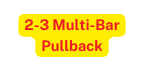 2 3 Multi Bar Pullback