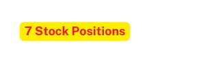 7 Stock Positions