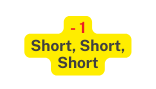 1 Short Short Short